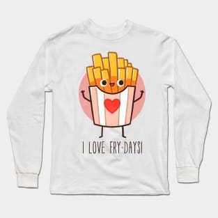 I love fry-days Long Sleeve T-Shirt